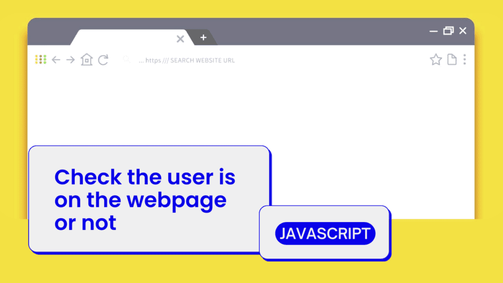 How To Check If The User is on The Webpage or Not Using JavaScript